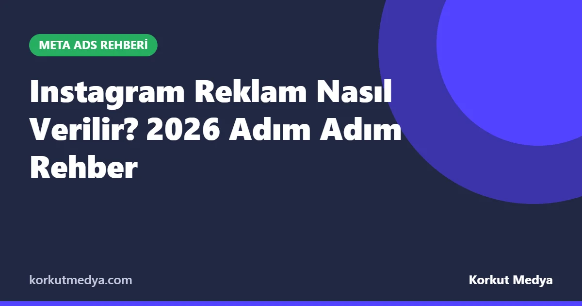 Instagram Reklam Nasıl Verilir? 2026 Adım Adım Rehber