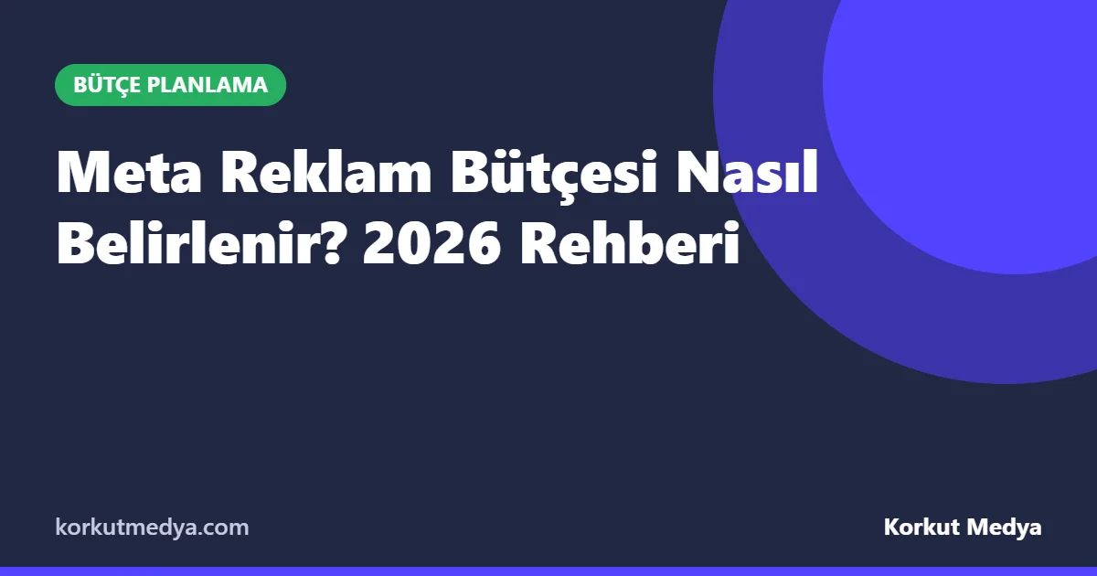 Meta Reklam Bütçesi Nasıl Belirlenir? 2026 Rehberi